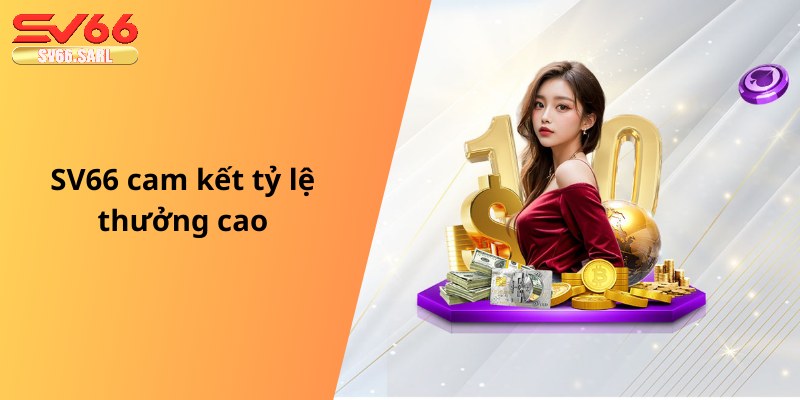 SV66 cam kết tỷ lệ thưởng cao